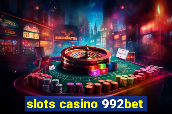 slots casino 992bet